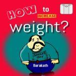 How to increase weight?, Barakath