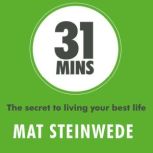 31 Mins The secret to living your best life, Mat Steinwede
