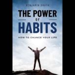 The Power of Habits How to change your life, Benjamin Drath