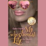 My Whorizontal Life: An Escort's Tale The First Six Months
