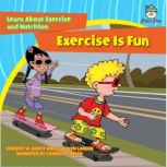 Exercise Is Fun Learn About Exercise and Nutrition, Vincent W. Goett