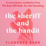 The Sheriff and the Bandit A masturbation meditation from This Book Will Make You Feel Something, Florence Bark