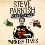 Parrish Times My Life as a Racer, Steve Parrish