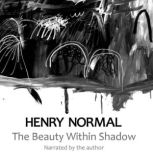 The Beauty Within Shadow, Henry Normal