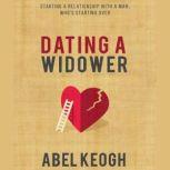 Dating a Widower Starting a Relationship with a Man Who's Starting Over, Abel Keogh