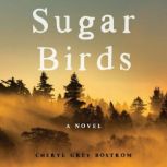 Sugar Birds A Novel, Cheryl Grey Bostrom