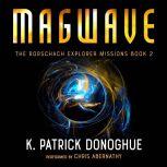 Magwave (The Rorschach Explorer Missions Book 2), K. Patrick Donoghue