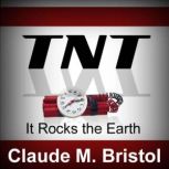TNT It Rocks the Earth, Claude M. Bristol