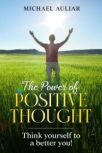 The Power of Positive Thought Think yourself to a better you, Michael Auliar