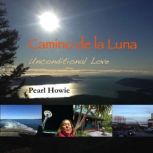 Camino de la Luna - Unconditional Love, Pearl Howie