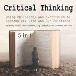 Critical Thinking Using Philosophy and Skepticism to Contemplate Life and Our Existence, Cruz Matthews