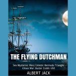 The Flying Dutchman: World Famous Sea Mysteries, Albert Jack