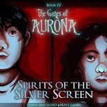 Spirits of the Silver Screen The Gates of Aurona Chapter Book Series (Volume 4), Tonya Macalino