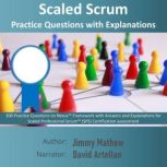 Scaled Scrum: Practice Questions with Explanations 300 Practice Questions on Nexus Framework with Answers and Explanations for Scaled Professional Scrum (SPS) Certification assessment, Jimmy Mathew
