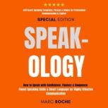 Speak-ology: How to Speak with Confidence, Fluency & Eloquence.. Language for Highly Effective Communication +349 Expert Speaking Templates, Phrases & Idioms for Professional Communication in English, Marc Roche