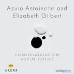 Azure Antoinette and Elizabeth Gilbert: Conversations on Social Justice