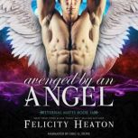 Avenged by an Angel (Eternal Mates Paranormal Romance Series Book 16), Felicity Heaton