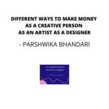 Different ways to make money as a creative person as an artist as a designer Covering ways to make money online, Parshwika Bhandari