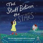 The Stuff Between the Stars How Vera Rubin Discovered Most of the  Universe, Aimee Sicuro