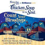 Chicken Soup for the Soul: Count Your Blessings - 29 Stories about Thankfulness, New Perspectives, and Having Faith, Jack Canfield