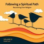 Following a Spiritual Path: Recovering from Religion Volume 1, Elsabe Smit