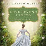 Love Beyond Limits A Southern Love Story, Elizabeth Musser