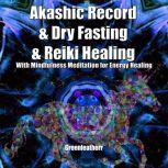 Akashic Record & Dry Fasting & Reiki Healing With Mindfulness Meditation for Energy Healing, Greenleatherr