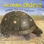 Old, Older, Oldest Animals That Live Long Lives, Michael Dahl