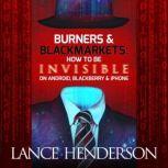 Burners and Black Markets How to Be Invisible on Android, Blackberry & Iphone