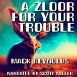 A Zloor For Your Trouble!, Mack Reynolds