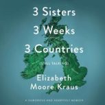 3 Sisters 3 Weeks 3 Countries (Still Talking), Elizabeth Moore Kraus