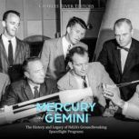 Mercury and Gemini: The History and Legacy of NASA's Groundbreaking Spaceflight Programs, Charles River Editors