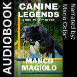 Canine Legends: A Dog Agility Story, Marco Magiolo