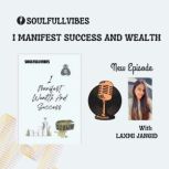 I Manifest Success And Wealth In My Life by Laxmi Jangid Success and wealth, Laxmi Jangid
