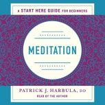 Meditation The Simple and Practical Way to Begin Meditating (A Start Here Guide), Rev. Patrick J. Harbula