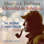 Sherlock Holmes: A Scandal in Bohemia, Sir Arthur Conan Doyle