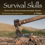 Survival Skills Survive in Dark Times and during Apocalyptic Disasters, Jordan Gunner