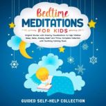 Bedtime Meditations For Kids Original Stories with Dreamy Visualizations to Help Children Sleep, Relax, Anxiety Relief and Thrive. Complete Collection with Soothing Calming Music