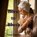 Born to Blush A Victorian Romance, Fran Connor