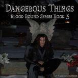 Dangerous Things Blood Bound Book 3, Amy Blankenship