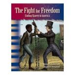The Fight for Freedom Ending Slavery in America, Melissa Carosella