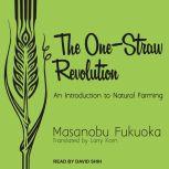 The One-Straw Revolution An Introduction to Natural Farming, Masanobu Fukuoka