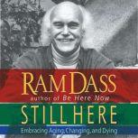 Still Here Embracing Aging, Changing and Dying, Ram Dass