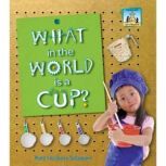 What in the World is a Cup?, Mary Elizabeth Salzmann