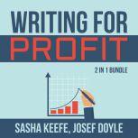 Writing for Profit Bundle: 2 in 1 Bundle, Make a Living With Your Writing, Business of Online Writing, Sasha Keefe
