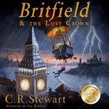 Britfield and the Lost Crown, C. R. Stewart