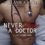 Never Date a Doctor A Workplace Romance, Melanie A. Smith