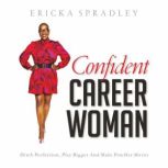 Confident Career Woman Ditch Perfection, Play Bigger and Make PowHer Moves, Ericka Spradley