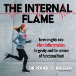 THE INTERNAL FLAME New insights into silent inflammation, longevity and the science of functional food.