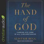 The Hand of God Finding His Care in All Circumstances, Alistair Begg